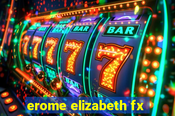 erome elizabeth fx